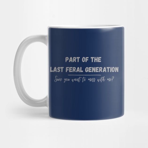 Part of the Last Feral Generation by DEWGood Designs